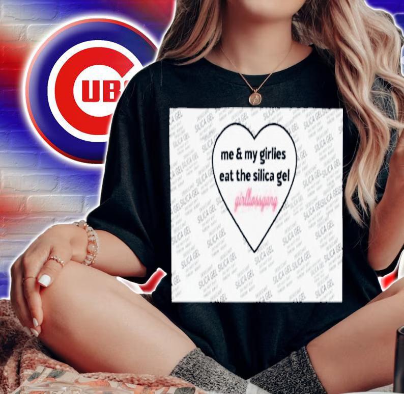 Me And My Girlies Eat The Silica Gel Girlbossgang Shirt t-shirt woman shirt
