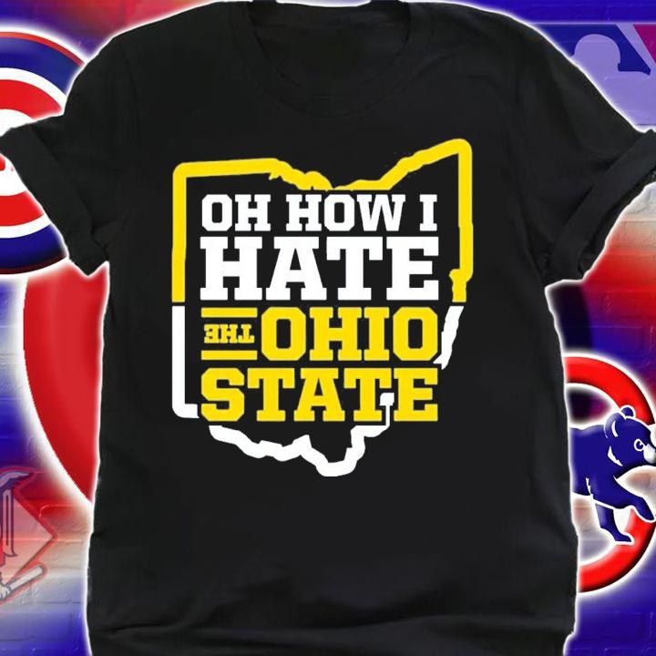 Oh How I Hate the Ohio State Michigan College Football T-Shirt t-shirt shirt