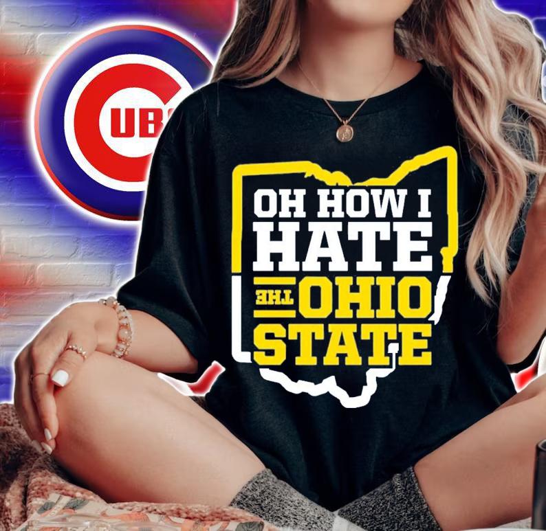 Oh How I Hate the Ohio State Michigan College Football T-Shirt t-shirt woman shirt