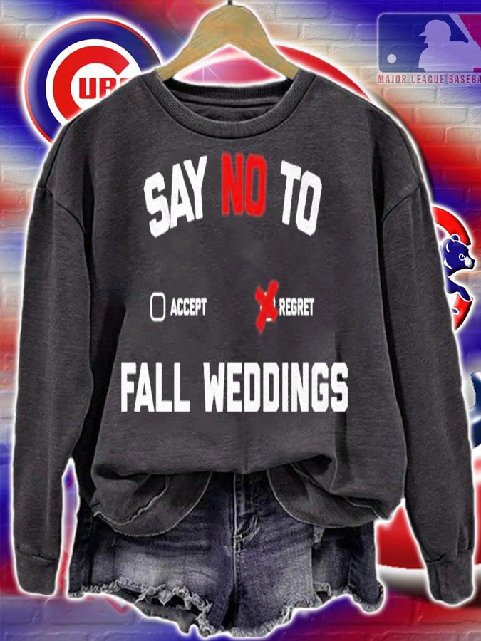 Say no to fall weddings shirt t-shirt sweatshirt