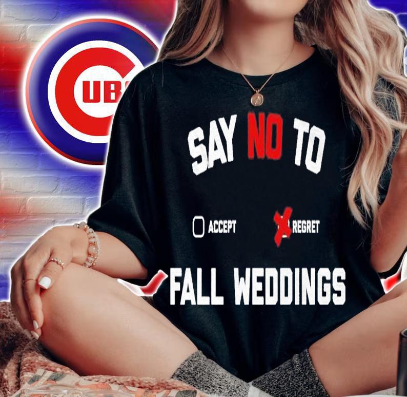 Say no to fall weddings shirt t-shirt woman shirt