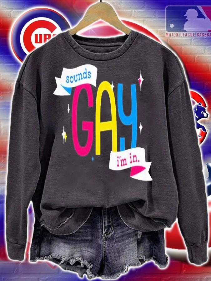 Sounds Gay Im In Shirt t-shirt sweatshirt