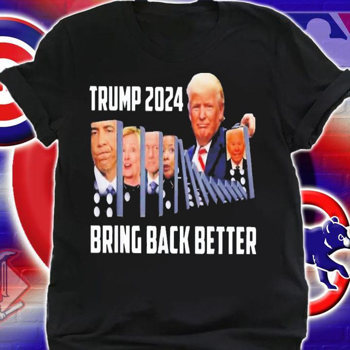 Trump 2024 Bring Back Better T-Shirt t-shirt