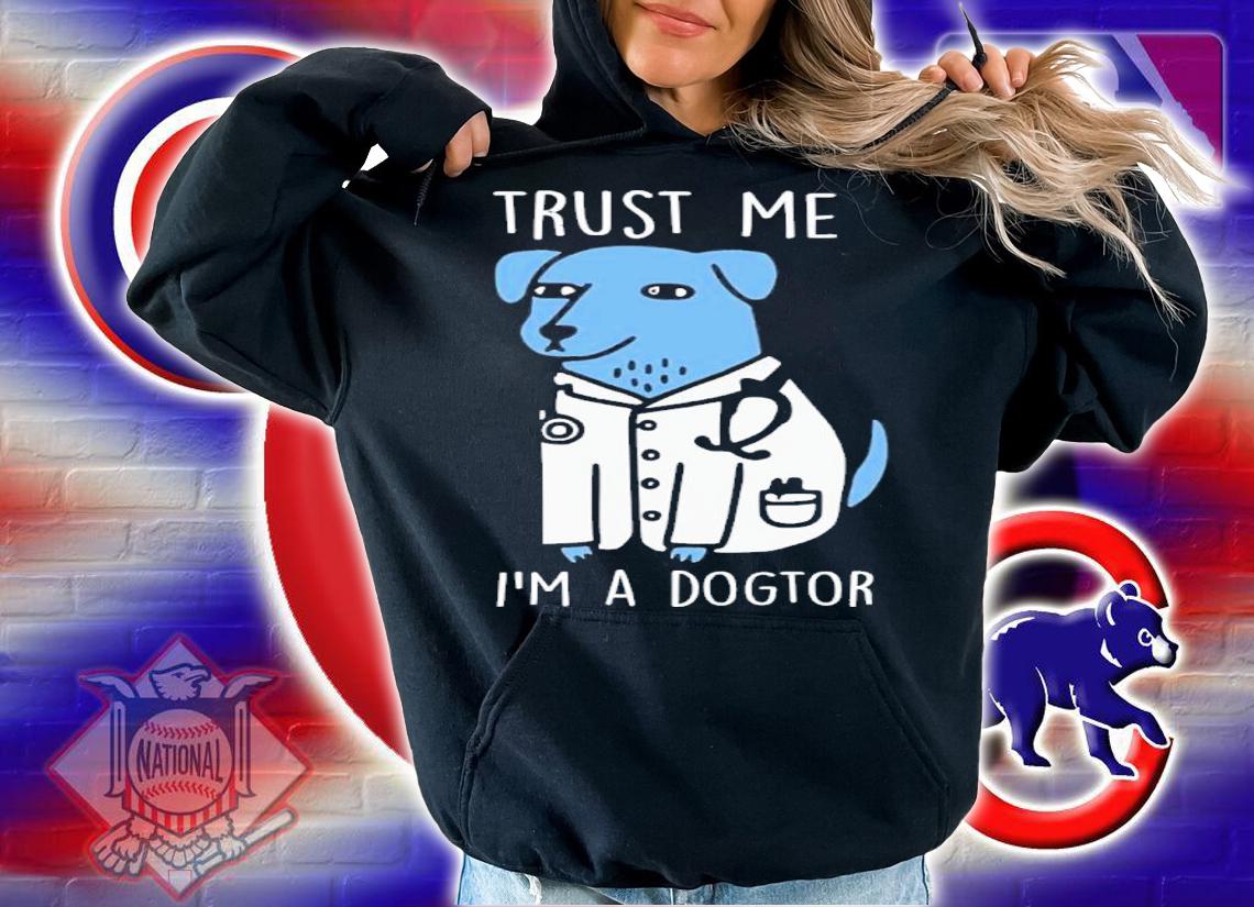 Trust Me I'm A Dogtor Shirt t-shirt hoodie