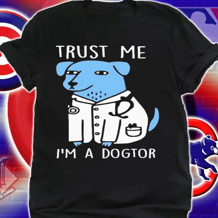Trust Me I'm A Dogtor Shirt t-shirt shirt
