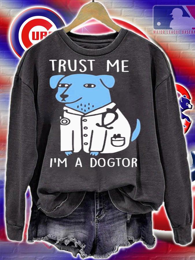 Trust Me I'm A Dogtor Shirt t-shirt sweatshirt
