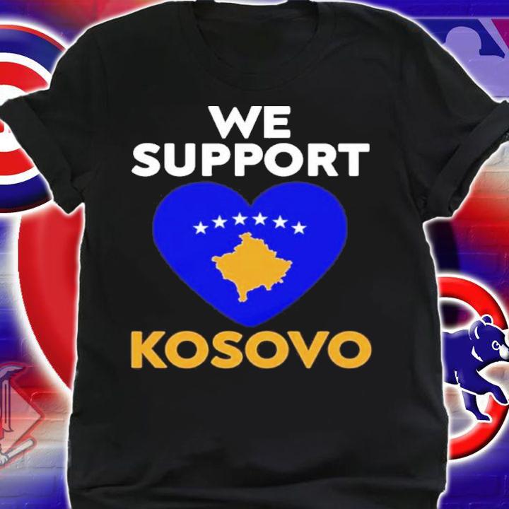 We Support Kosovo Pray For Kosovo Shirt t-shirt