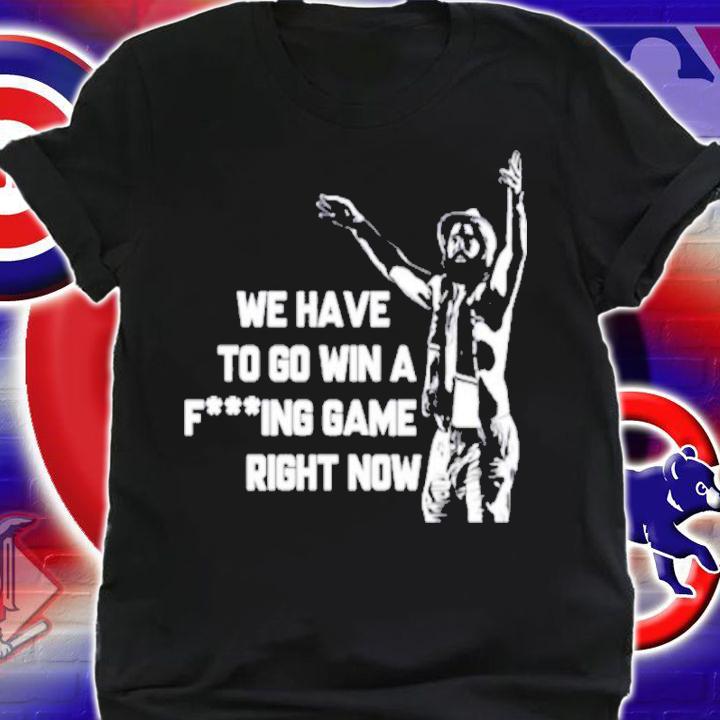 Tampa Bay Lightning We Have To Go Win A Fucking Game Right Now Shirt t-shirt