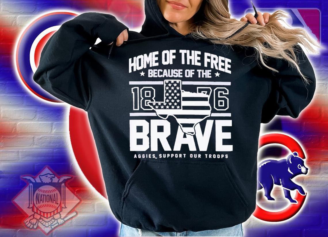 Texas A&M Home Of The Free Because Of The Brave Shirt t-shirt hoodie