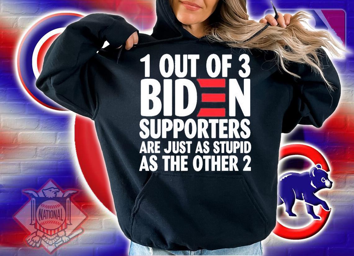 1 Out Of 3 Biden Supporters Are Just As Stupid shirt t-shirt hoodie