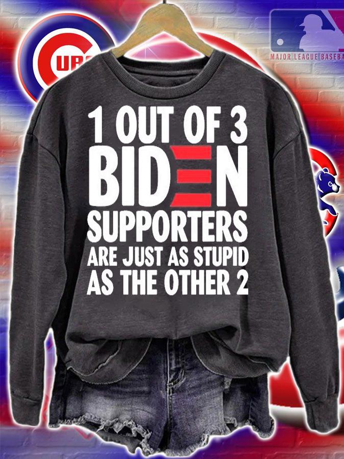 1 Out Of 3 Biden Supporters Are Just As Stupid shirt t-shirt sweatshirt