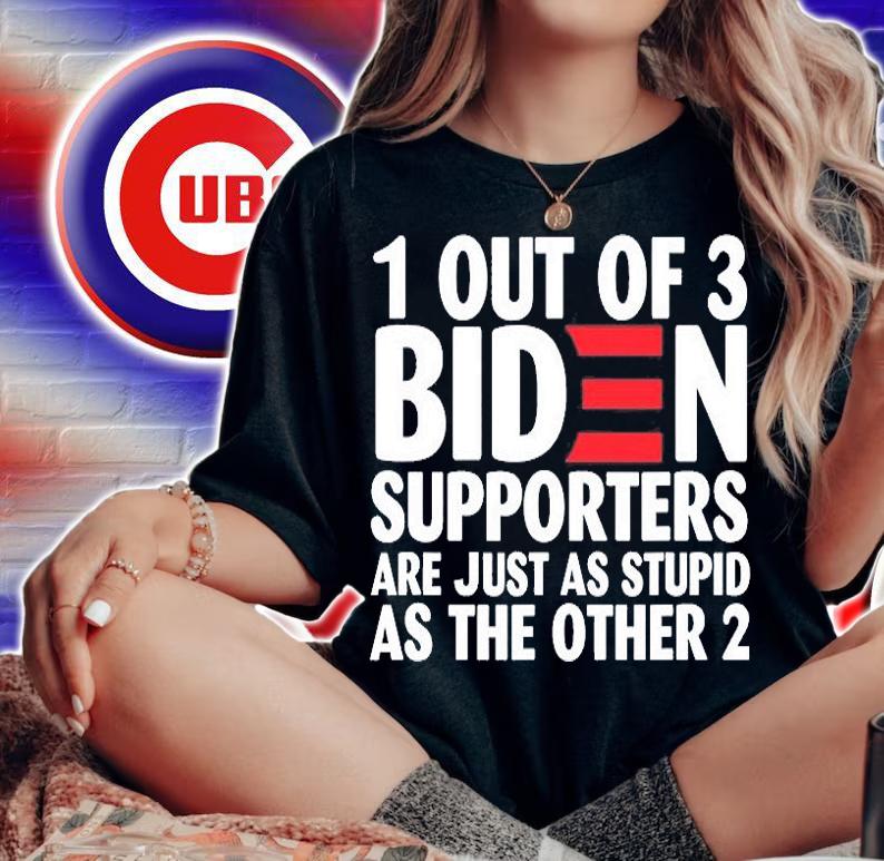 1 Out Of 3 Biden Supporters Are Just As Stupid shirt t-shirt woman shirt