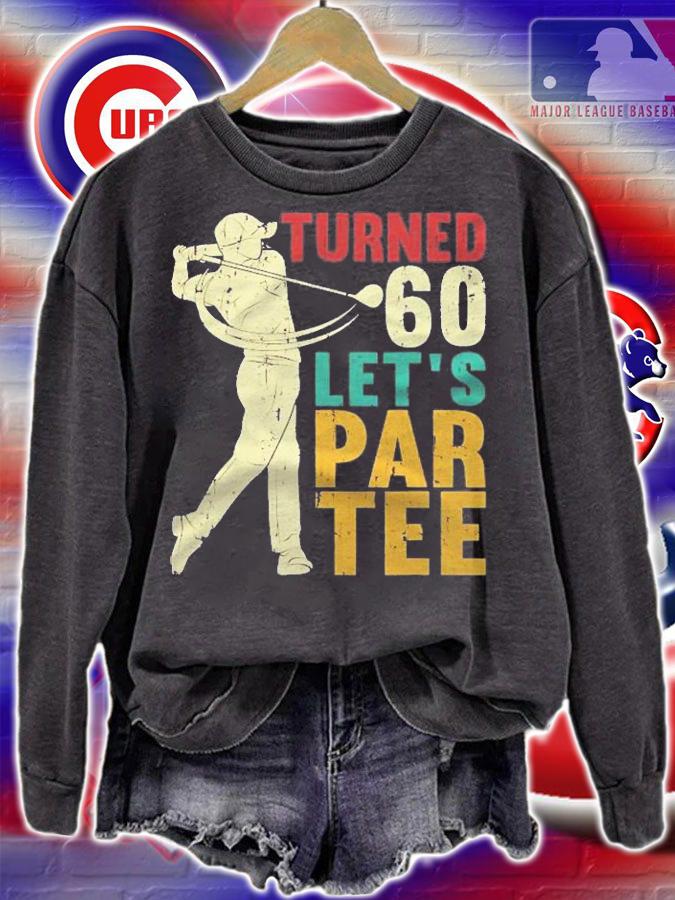 60Th Birthday Turned 60 Lets Par Tee Golf Shirt t-shirt sweatshirt