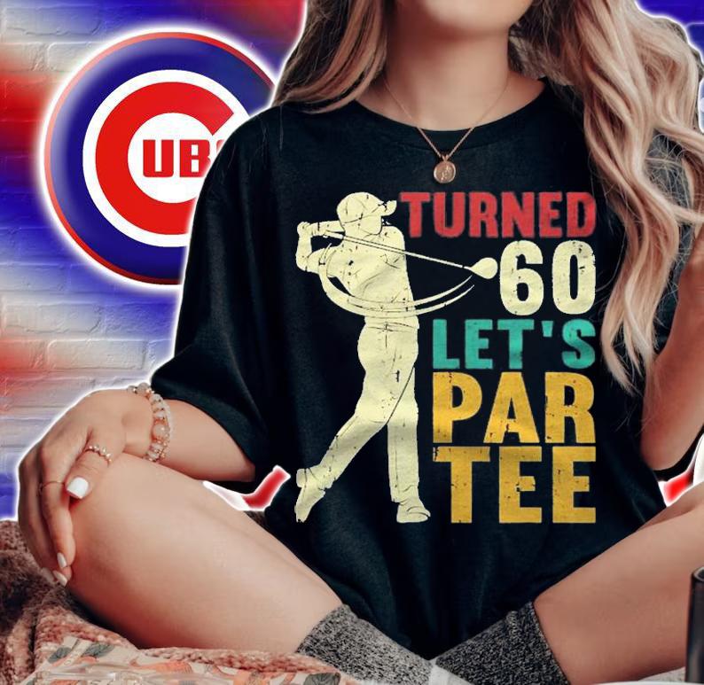 60Th Birthday Turned 60 Lets Par Tee Golf Shirt t-shirt woman shirt