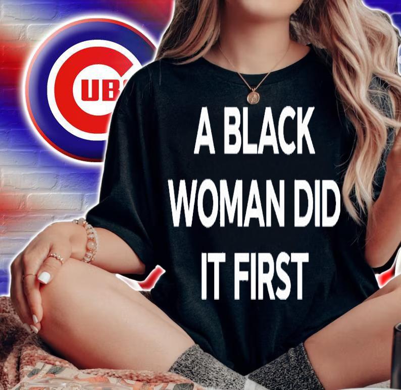 A black woman did it first T-shirt t-shirt woman shirt