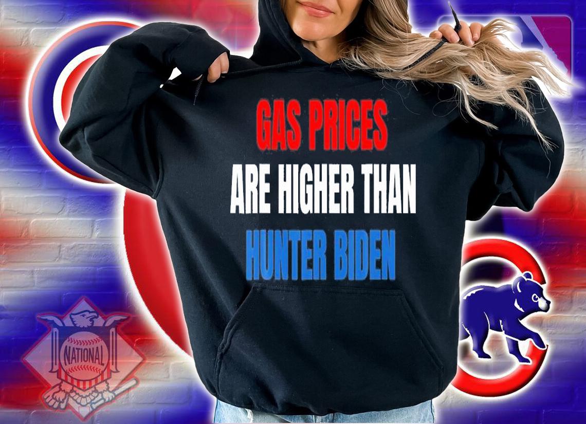 Anti Joe Biden Gas Prices Are Higher Than Hunter T-Shirt t-shirt hoodie