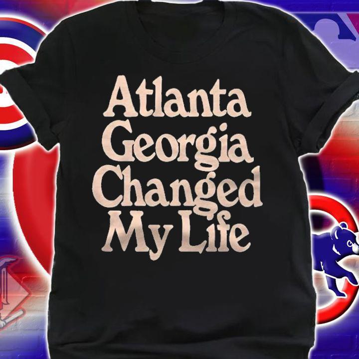 Atlanta Georgia Changed My Life Shirt t-shirt shirt