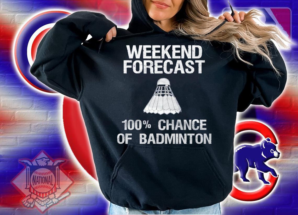 Badminton  Funny Badminton Weekend Forecast Shirt t-shirt hoodie