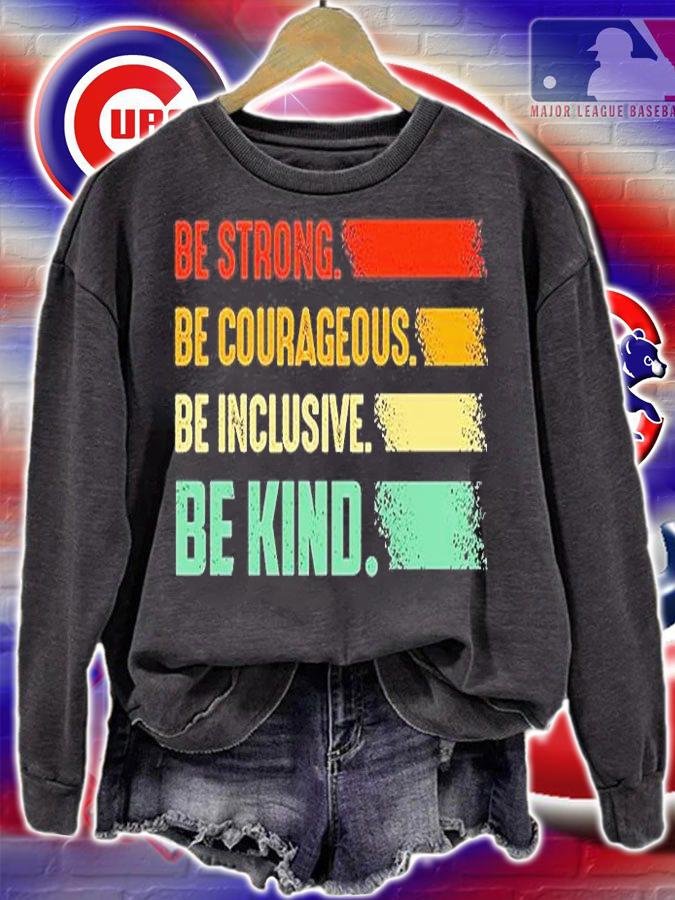 Be Strong Be Courageous Be Inclusive Be Kind T-Shirt t-shirt sweatshirt