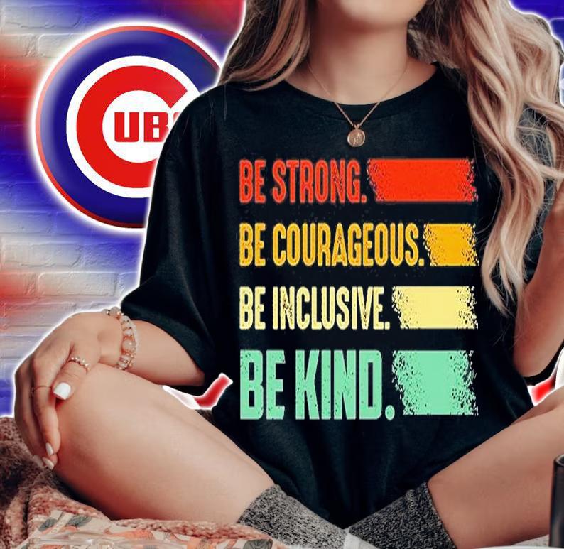 Be Strong Be Courageous Be Inclusive Be Kind T-Shirt t-shirt woman shirt