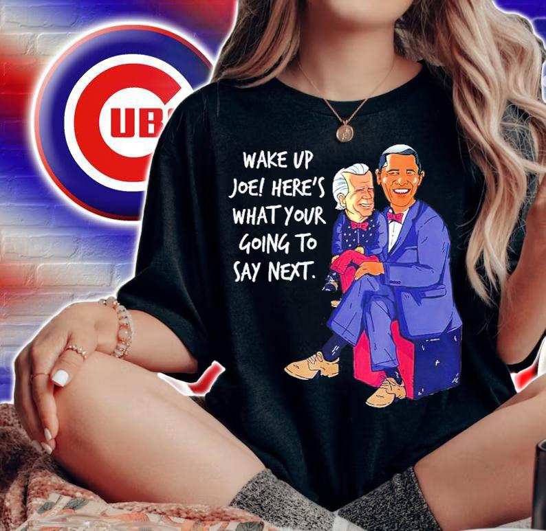 Biden Puppet Trump Obama Sarcastic Obnoxious Conservative Wake Up Joe Here's What Your Going To Say Next Shirt t-shirt woman shirt
