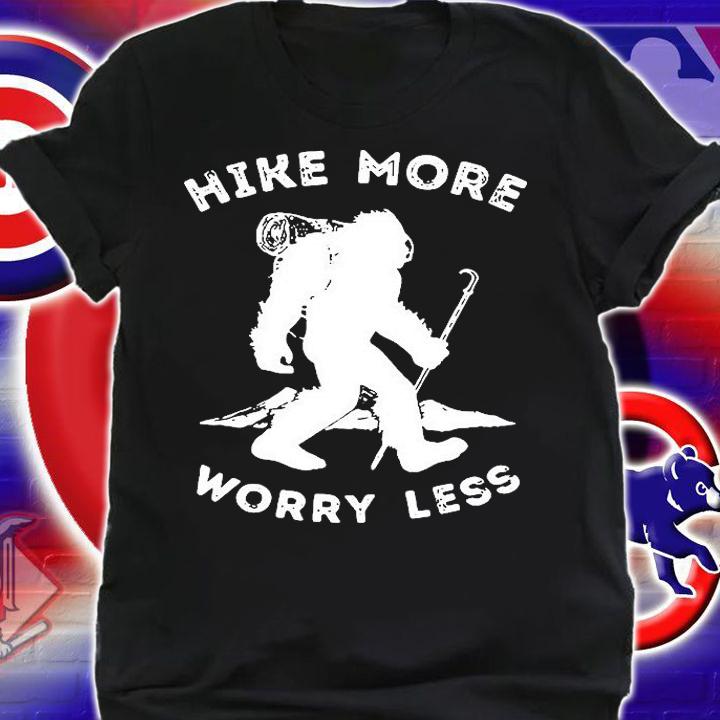 Bigfoot Hike More Worry Less T-Shirt t-shirt