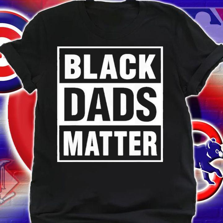 Black Dads Matter African American Father's Day Shirt t-shirt shirt