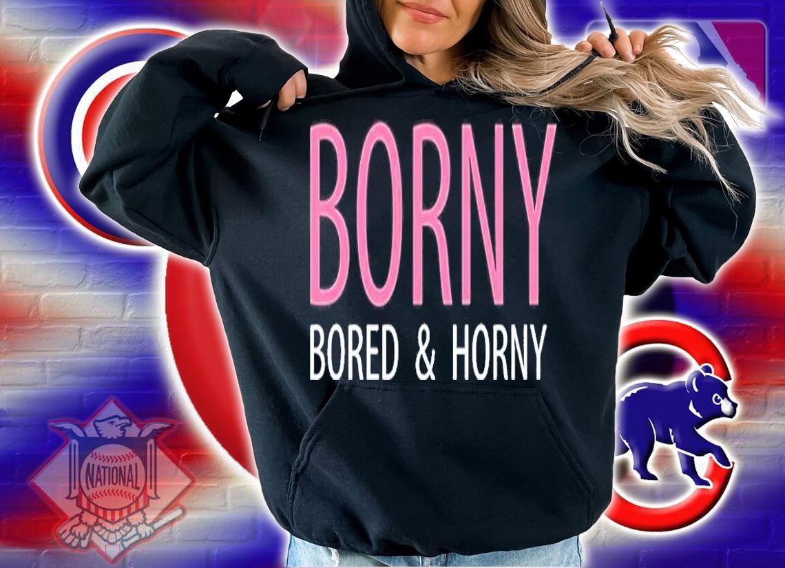 Borny Bored And Horny T-Shirt t-shirt hoodie