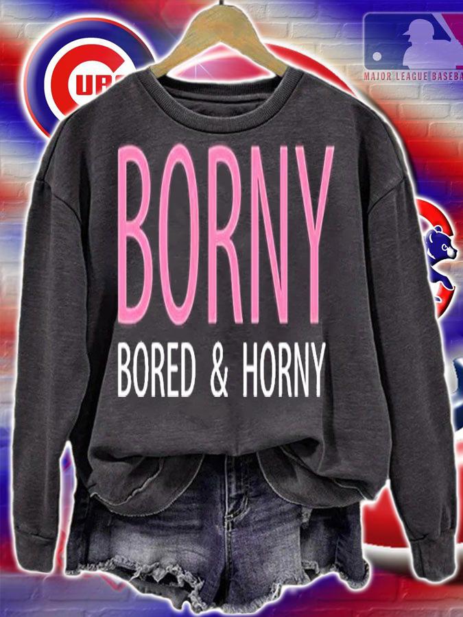 Borny Bored And Horny T-Shirt t-shirt sweatshirt