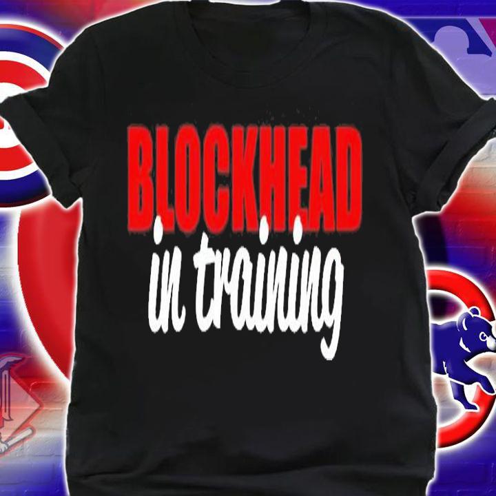 Blockhead In Training T-Shirt t-shirt shirt
