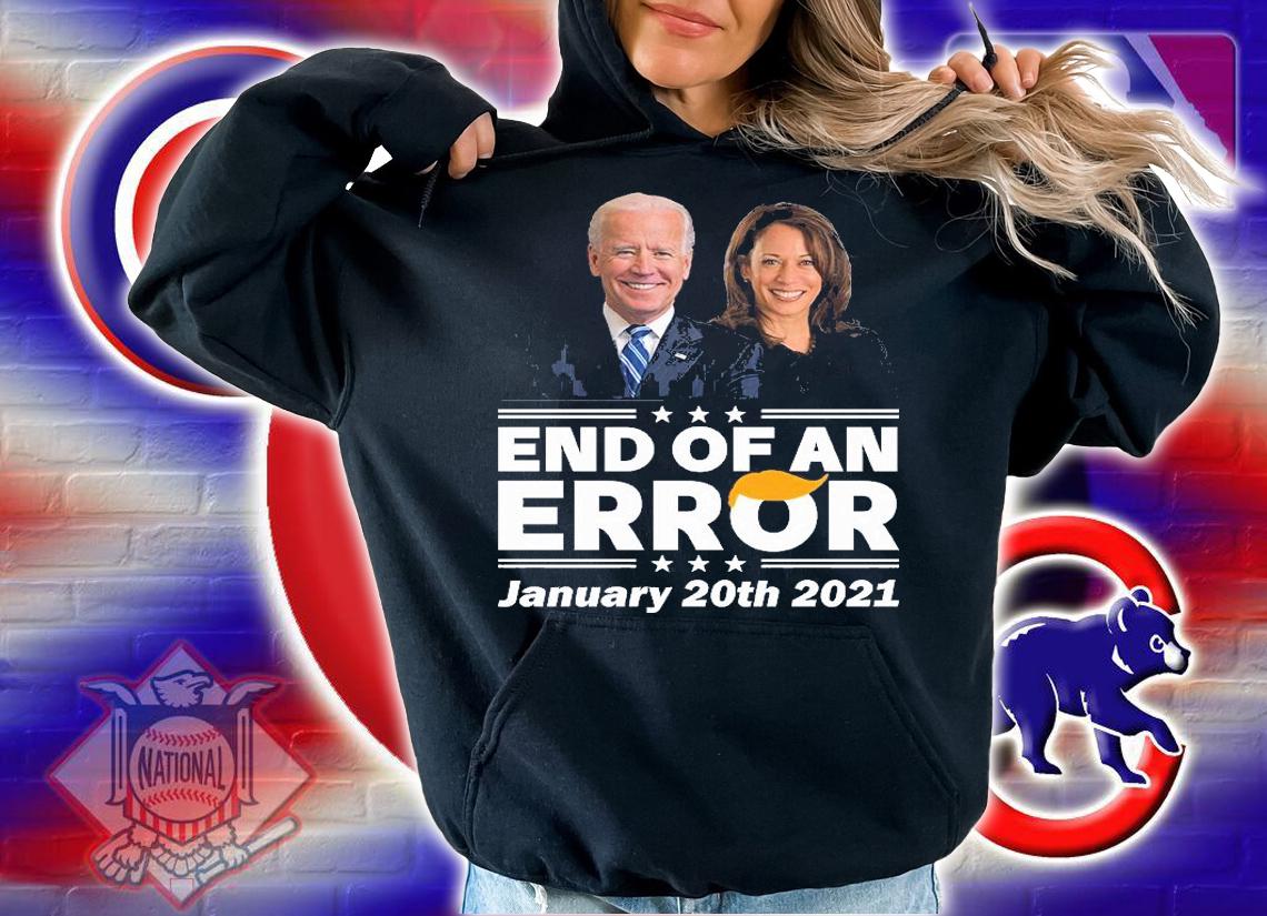 End Of An Error January 20th 2021 Biden Harris T-Shirt t-shirt hoodie