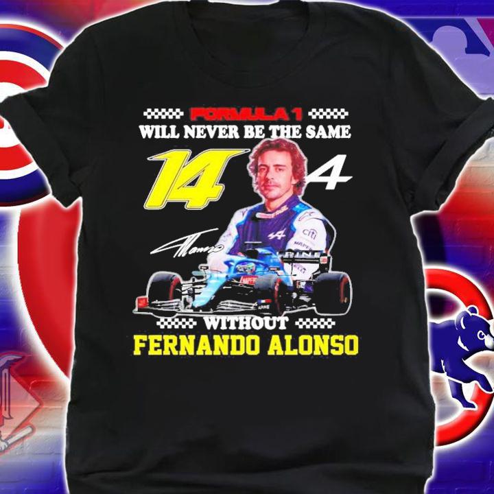Formula 1 Will Never Be The Same Without Fernando Alonso Shirt t-shirt