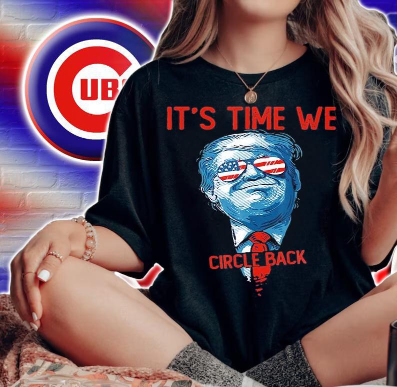 It's Time We Donald Trump Circle Back T-shirt t-shirt