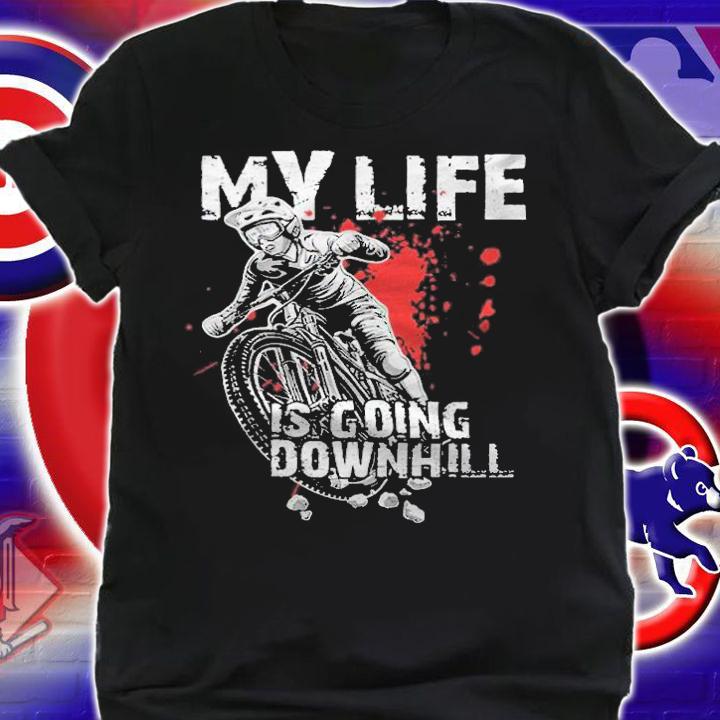 My life is going downhill cycling fans mountain bike T-shirt t-shirt