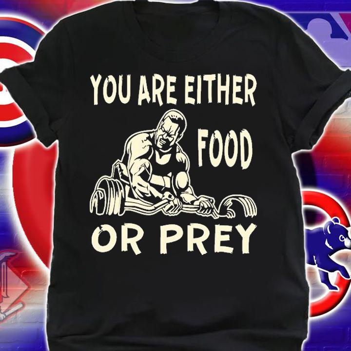 You Are Either Food Or Prey T-Shirt t-shirt