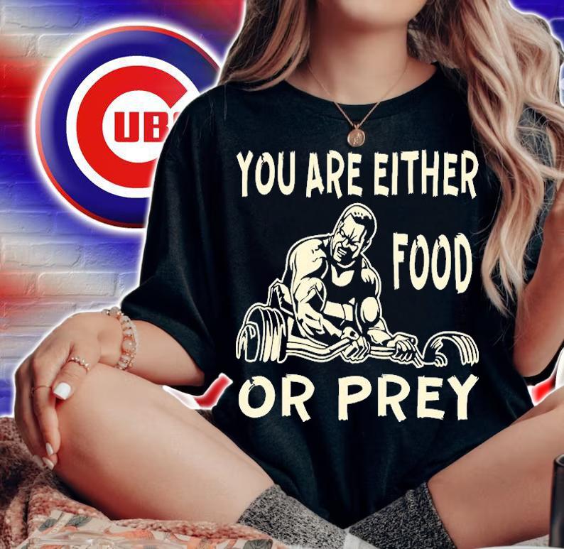 You Are Either Food Or Prey T-Shirt t-shirt