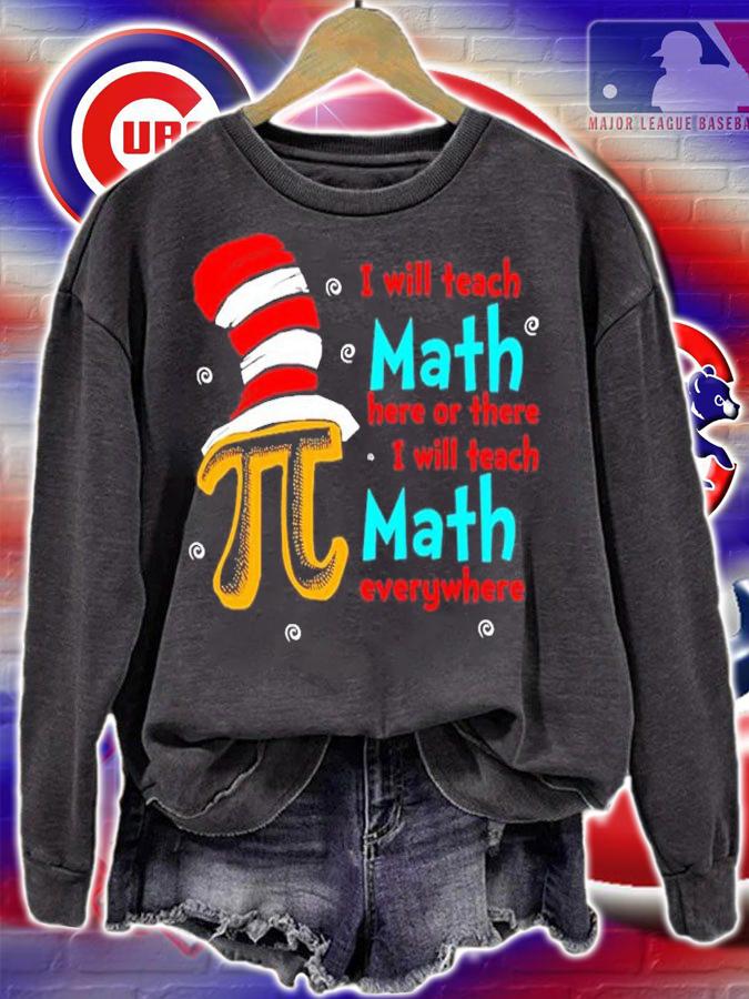 Dr Seuss I will teach Math here or there I will teach Math everywhere shirt t-shirt sweatshirt