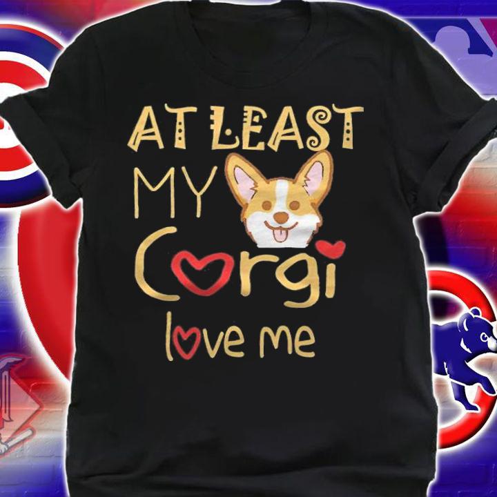 Funny at least my Corgi love me T-shirt t-shirt shirt