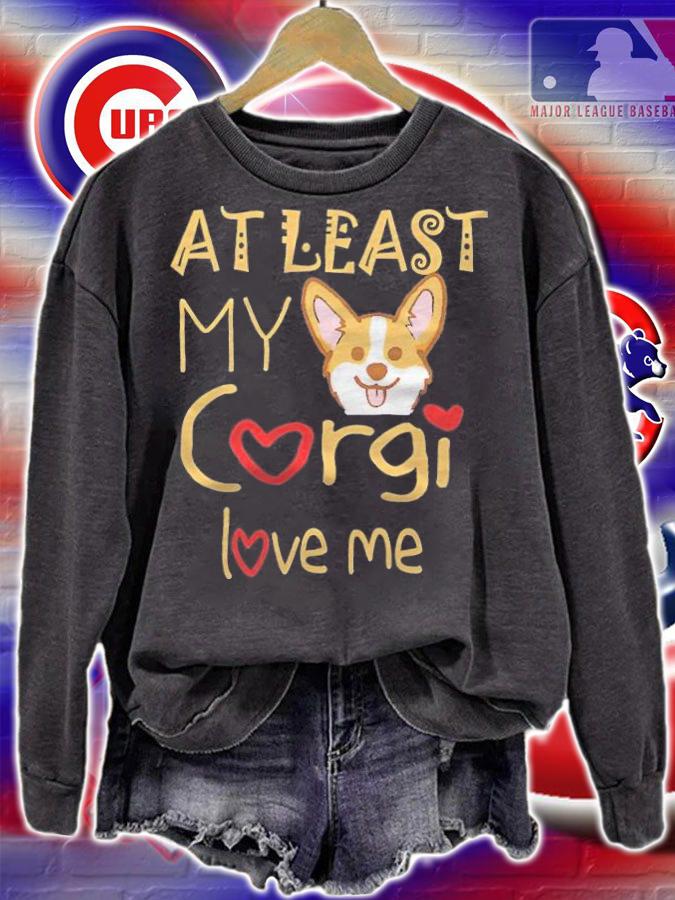 Funny at least my Corgi love me T-shirt t-shirt sweatshirt