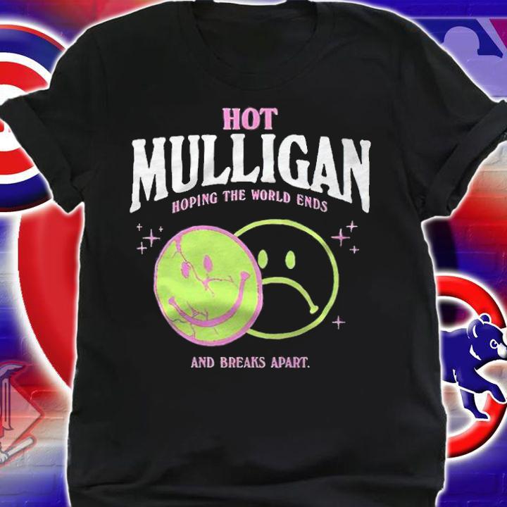 Hot Mulligan hoping the world ends and breaks apart T-shirt t-shirt
