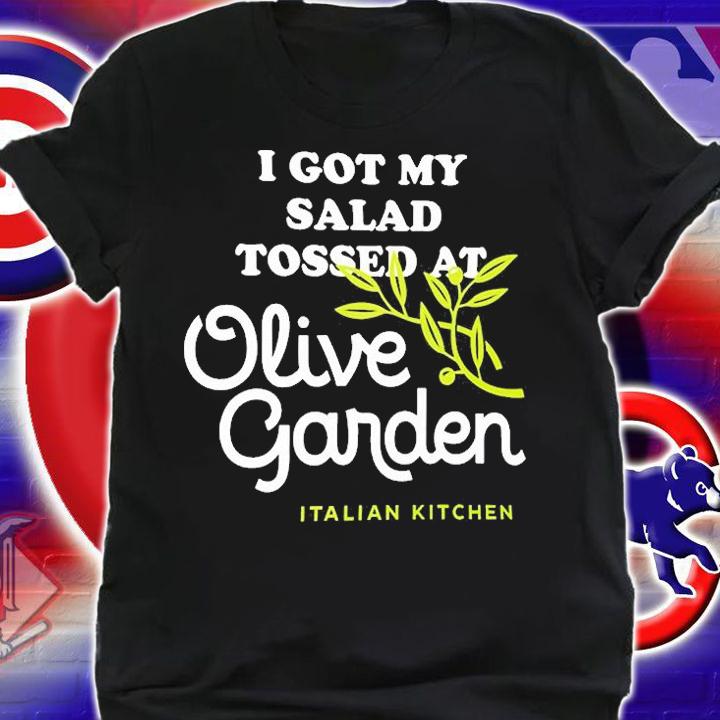 I Got My Salad Tossed At Olive Garden T-Shirt t-shirt shirt