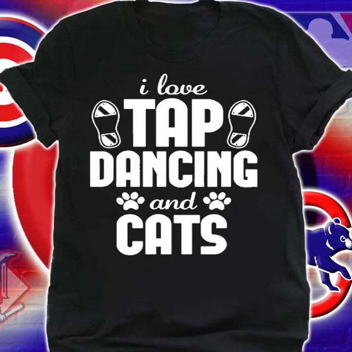 I Love Tap Dancing And Cat Lover T-Shirt t-shirt shirt