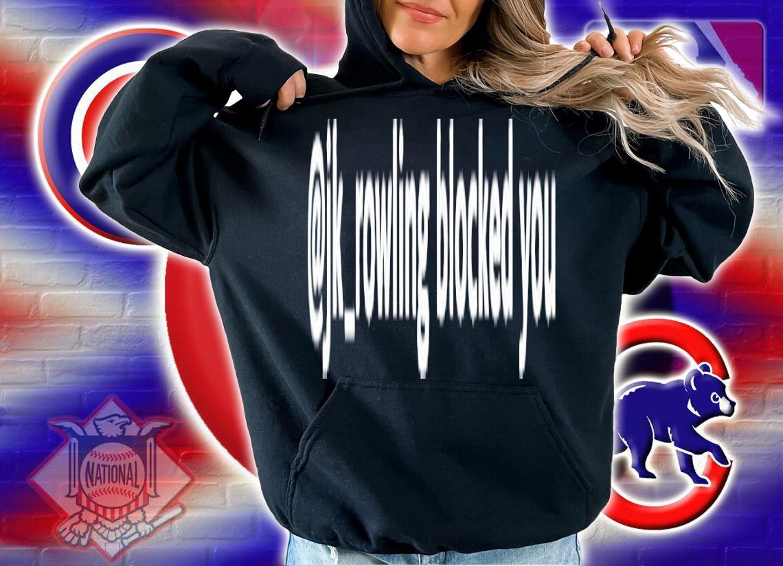 Jk Rowling blocked you shirt t-shirt hoodie