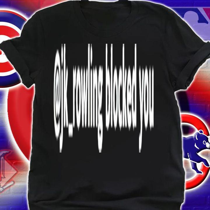 Jk Rowling blocked you shirt t-shirt shirt