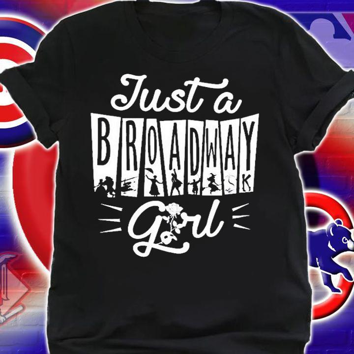 Just A Broadway Girl Funny Theatre T-Shirt t-shirt shirt