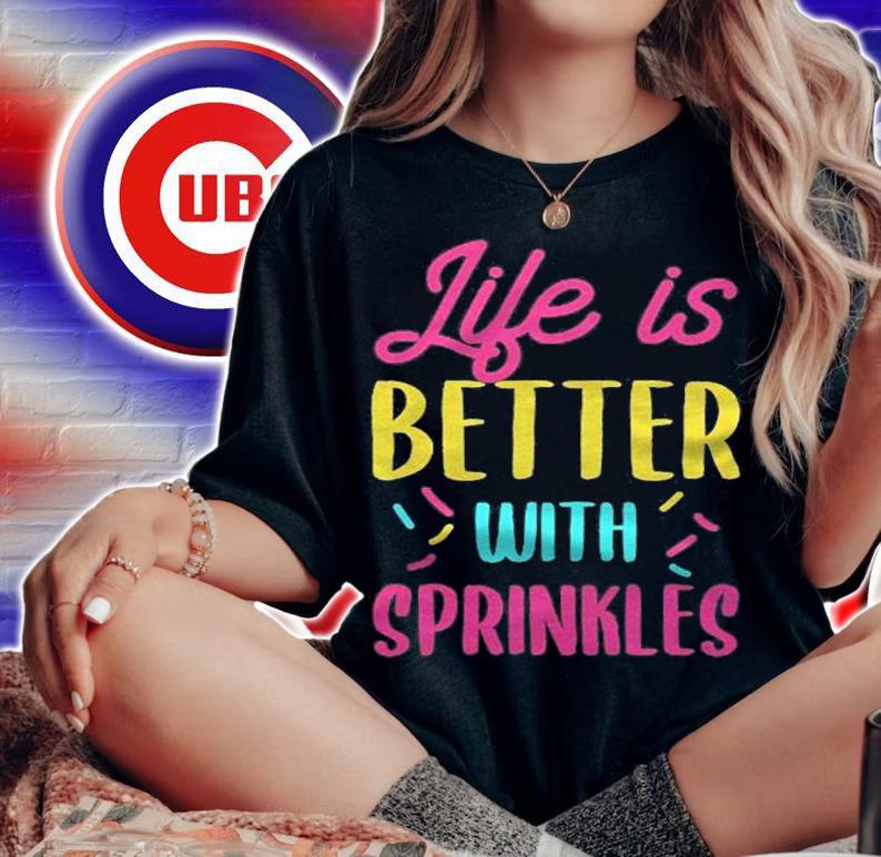 Life Is Better With Sprinkles shirt t-shirt