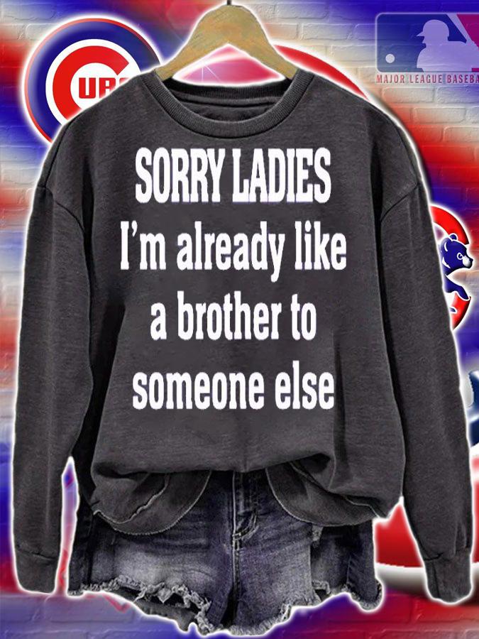 Sorry Ladies Im Already Like A Brother To Someone Else T-Shirt t-shirt