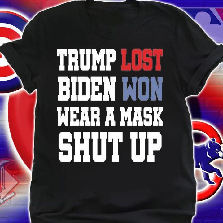 Trump Lost Biden Won Wear A Mask Shut Up T-Shirt t-shirt shirt