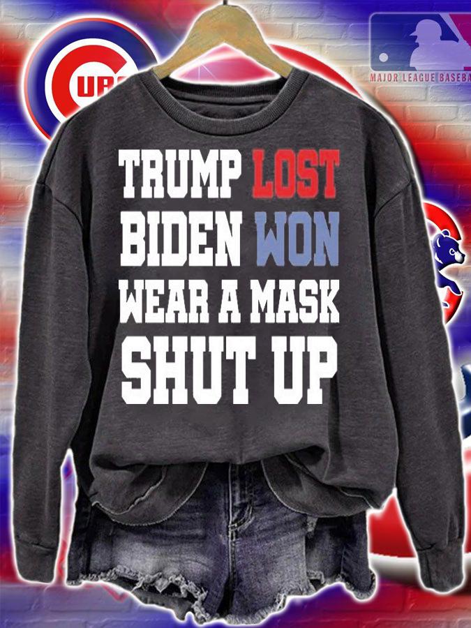 Trump Lost Biden Won Wear A Mask Shut Up T-Shirt t-shirt sweatshirt