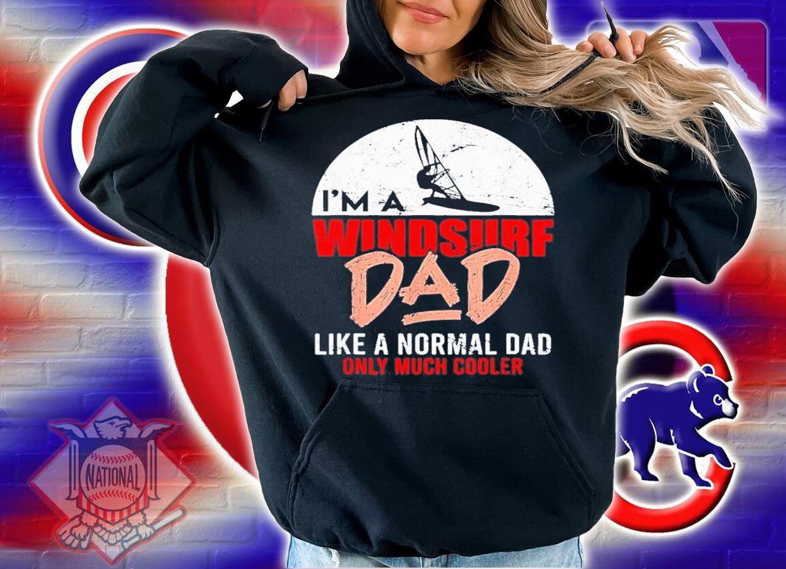 I'm A Windsure Dad Like A Normal Dad Only Much Cooler 2022 Shirt t-shirt hoodie